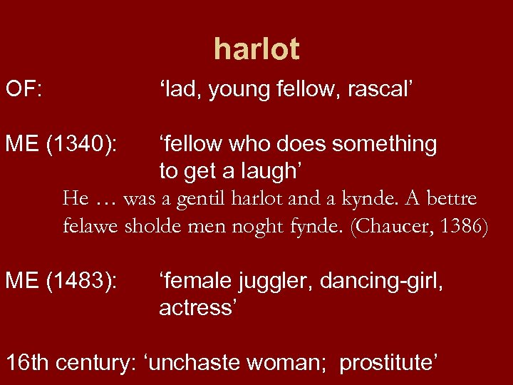 harlot OF: ‘lad, young fellow, rascal’ ME (1340): ‘fellow who does something to get
