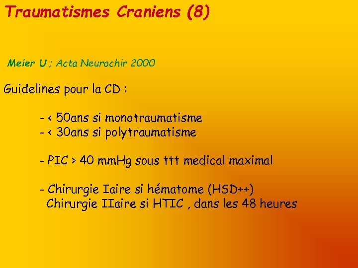 Traumatismes Craniens (8) Meier U ; Acta Neurochir 2000 Guidelines pour la CD :