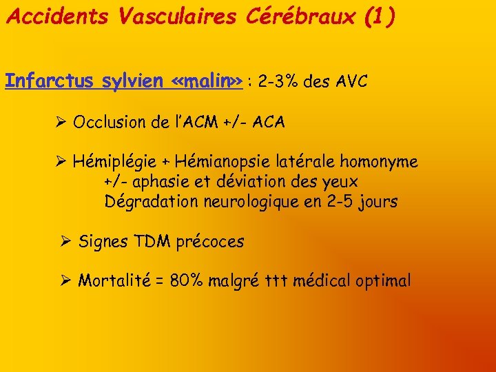 Accidents Vasculaires Cérébraux (1) Infarctus sylvien «malin» : 2 -3% des AVC Occlusion de