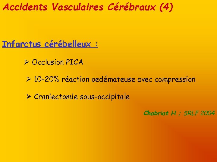 Accidents Vasculaires Cérébraux (4) Infarctus cérébelleux : Occlusion PICA 10 -20% réaction oedémateuse avec