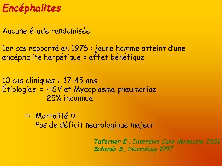 Encéphalites Aucune étude randomisée 1 er cas rapporté en 1976 : jeune homme atteint