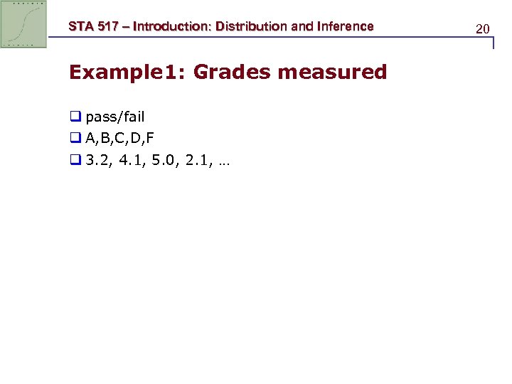 STA 517 – Introduction: Distribution and Inference Example 1: Grades measured q pass/fail q