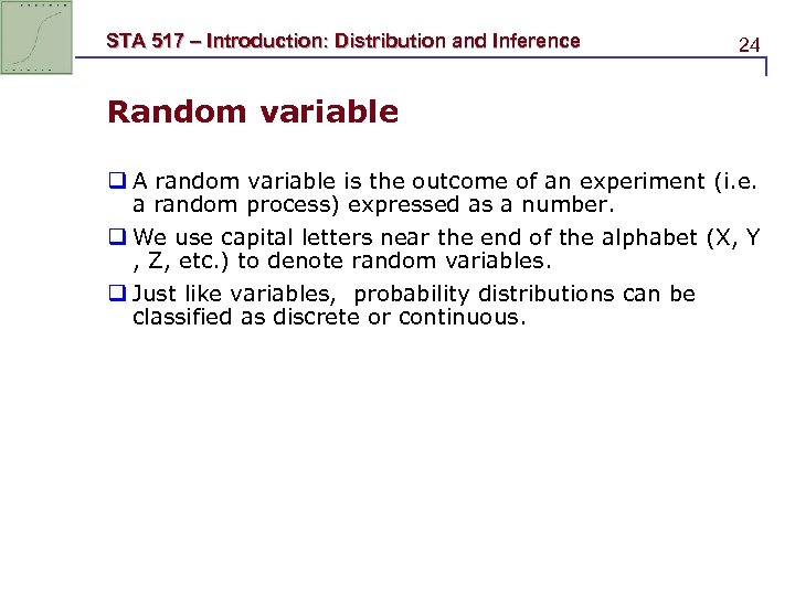 STA 517 – Introduction: Distribution and Inference 24 Random variable q A random variable
