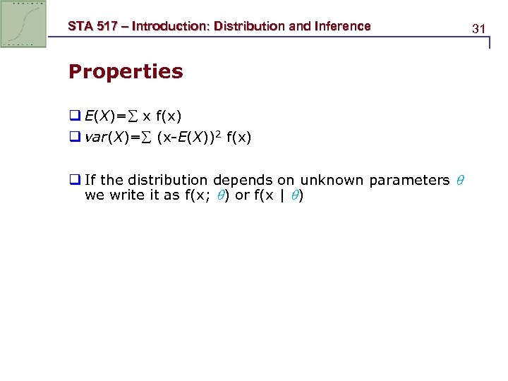 STA 517 – Introduction: Distribution and Inference Properties q E(X)= x f(x) q var(X)=