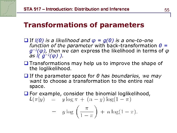 STA 517 – Introduction: Distribution and Inference 55 Transformations of parameters q If l(θ)