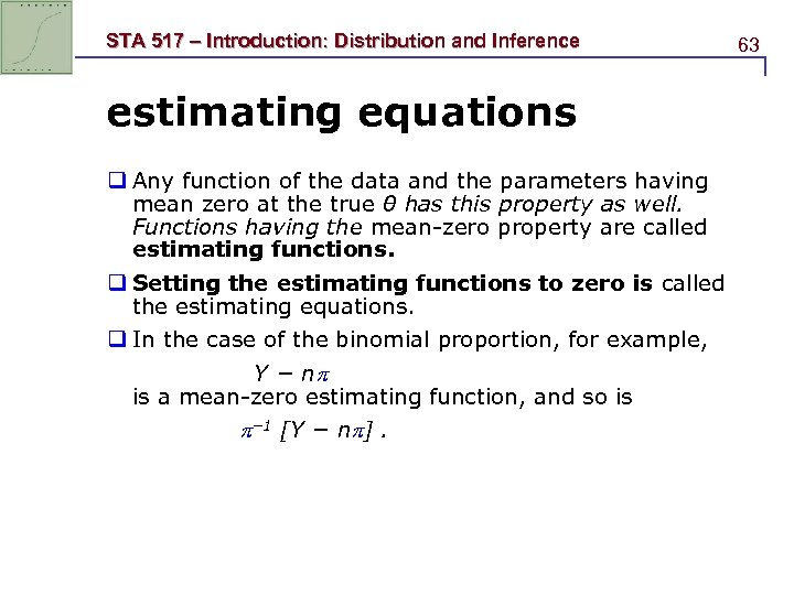 STA 517 – Introduction: Distribution and Inference estimating equations q Any function of the