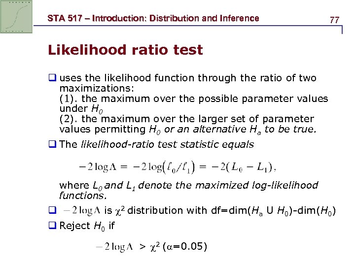 STA 517 – Introduction: Distribution and Inference 77 Likelihood ratio test q uses the
