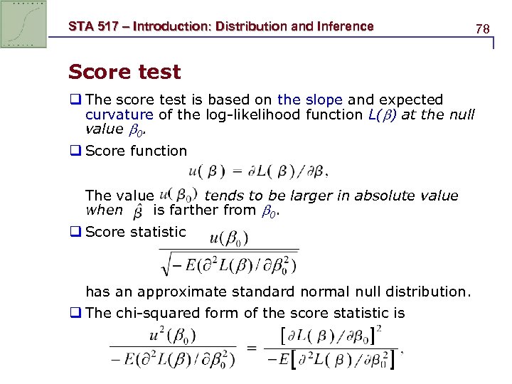 STA 517 – Introduction: Distribution and Inference Score test q The score test is