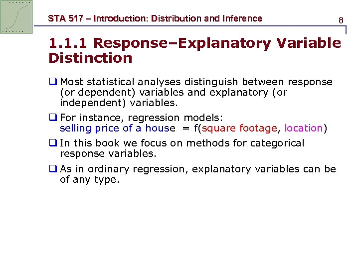 STA 517 – Introduction: Distribution and Inference 8 1. 1. 1 Response–Explanatory Variable Distinction