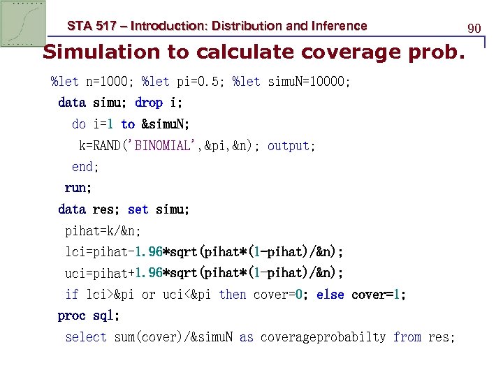 STA 517 – Introduction: Distribution and Inference Simulation to calculate coverage prob. %let n=1000;