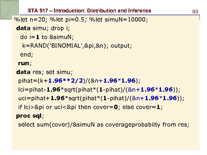 STA 517 – Introduction: Distribution and Inference %let n=20; %let pi=0. 5; %let simu.