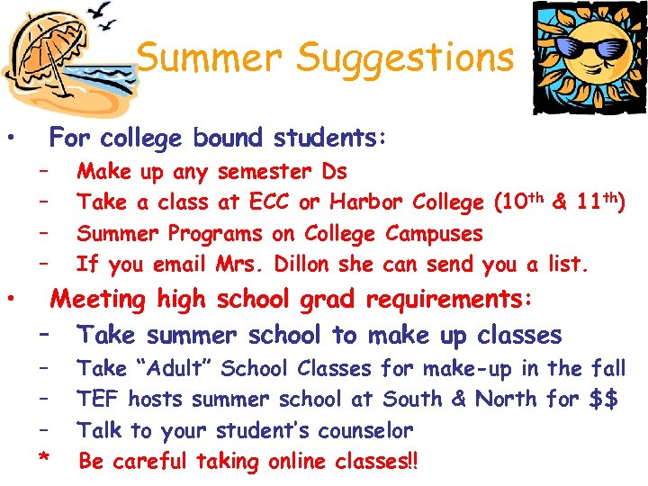 Summer Suggestions • For college bound students: – – • Make up any semester