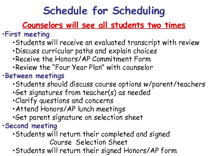 Schedule for Scheduling Counselors will see all students two times • First meeting •