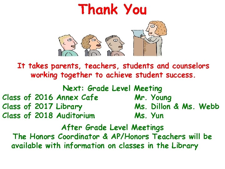 Thank You It takes parents, teachers, students and counselors working together to achieve student