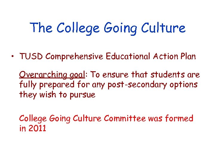 The College Going Culture • TUSD Comprehensive Educational Action Plan Overarching goal: To ensure