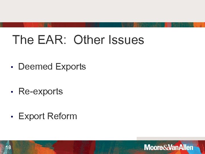 The EAR: Other Issues • Deemed Exports • Re-exports • Export Reform 18 