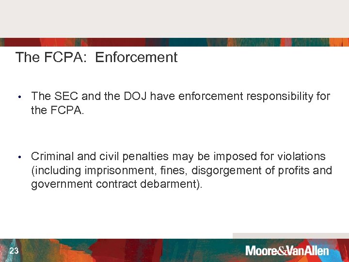 The FCPA: Enforcement • The SEC and the DOJ have enforcement responsibility for the