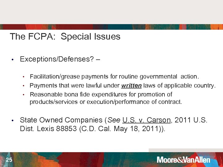 The FCPA: Special Issues • Exceptions/Defenses? – Facilitation/grease payments for routine governmental action. •