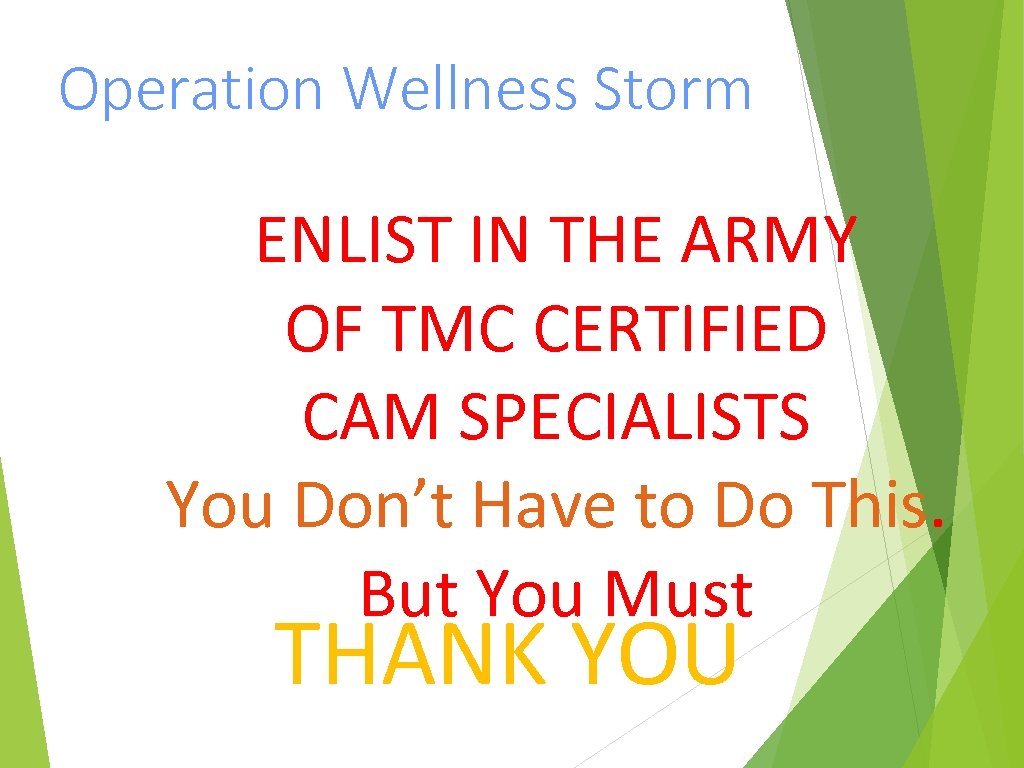 Operation Wellness Storm ENLIST IN THE ARMY OF TMC CERTIFIED CAM SPECIALISTS You Don’t