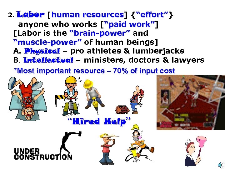 2. Labor [human resources] {“effort”} resources “effort” anyone who works [“paid work”] work” [Labor