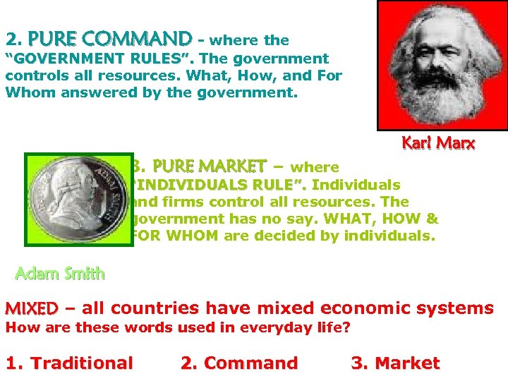 2. PURE COMMAND - where the “GOVERNMENT RULES”. The government controls all resources. What,