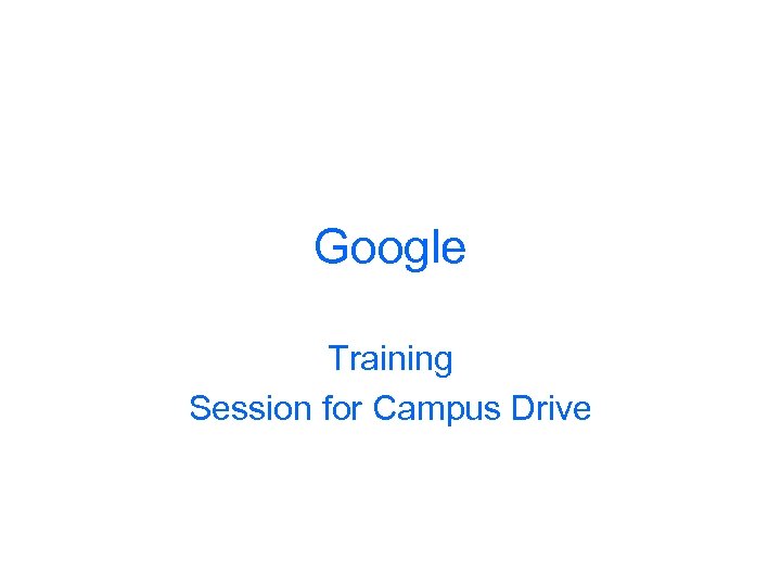 Google Training Session for Campus Drive 