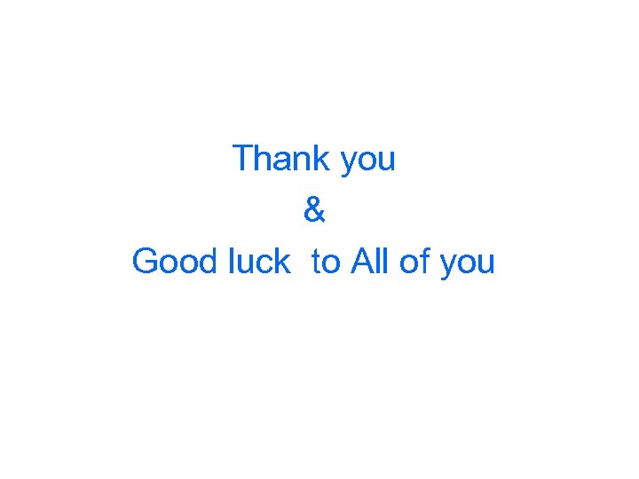 Thank you & Good luck to All of you 