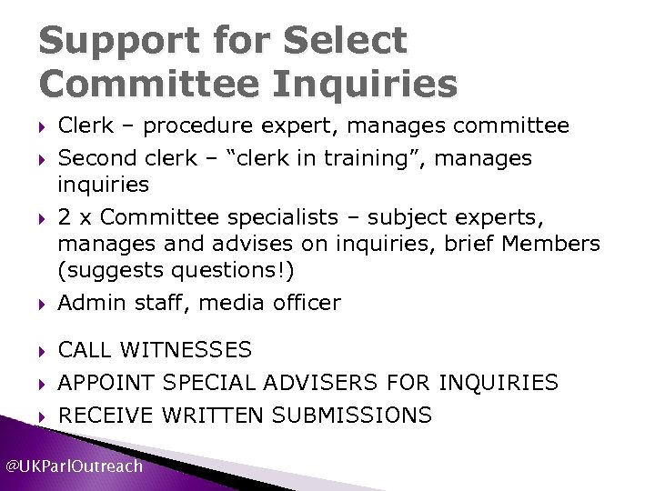 Support for Select Committee Inquiries Clerk – procedure expert, manages committee Second clerk –