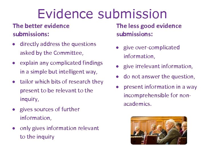 Evidence submission The better evidence submissions: directly address the questions asked by the Committee,