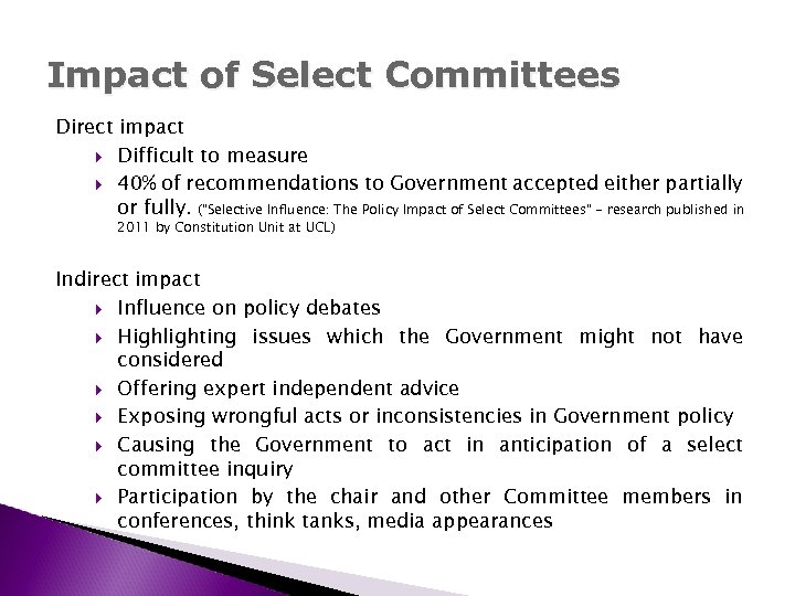 Impact of Select Committees Direct impact Difficult to measure 40% of recommendations to Government