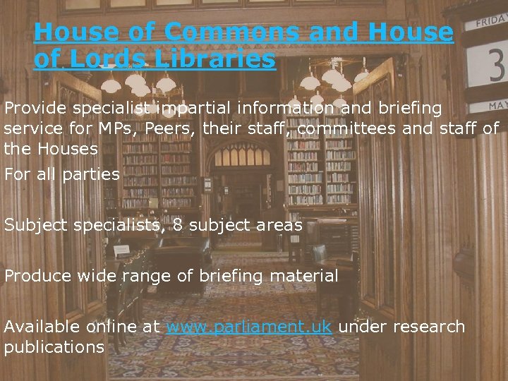 House of Commons and House of Lords Libraries Provide specialist impartial information and briefing