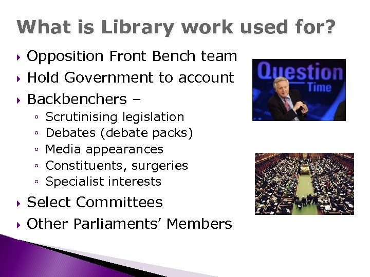 What is Library work used for? Opposition Front Bench team Hold Government to account