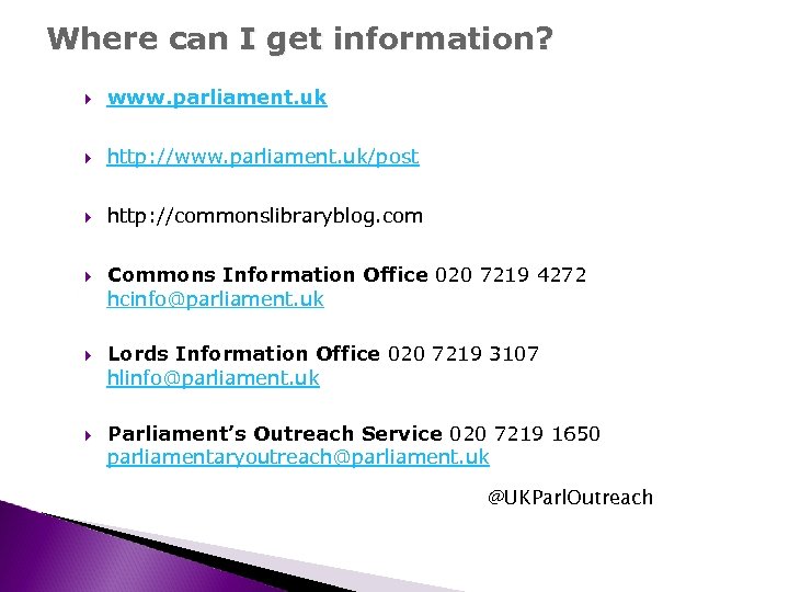 Where can I get information? www. parliament. uk http: //www. parliament. uk/post http: //commonslibraryblog.