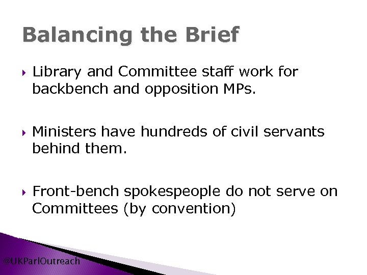 Balancing the Brief Library and Committee staff work for backbench and opposition MPs. Ministers