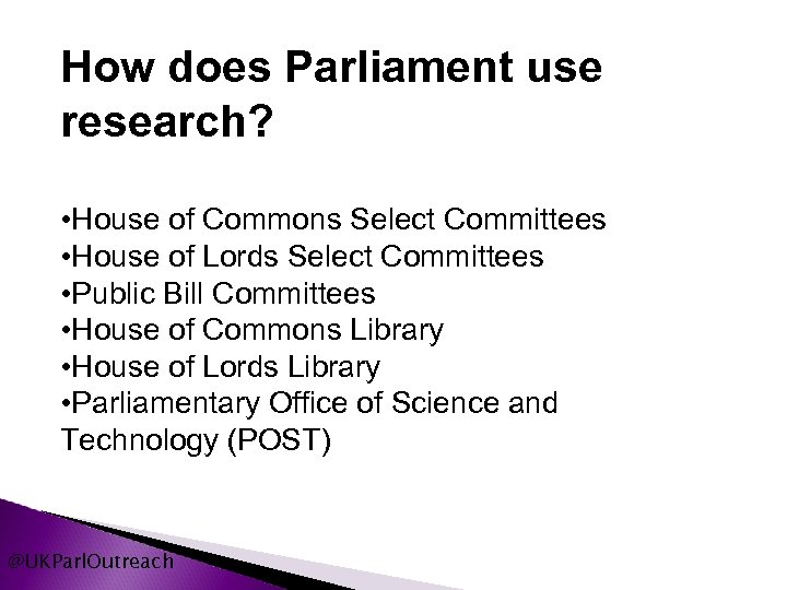 How does Parliament use research? • House of Commons Select Committees • House of