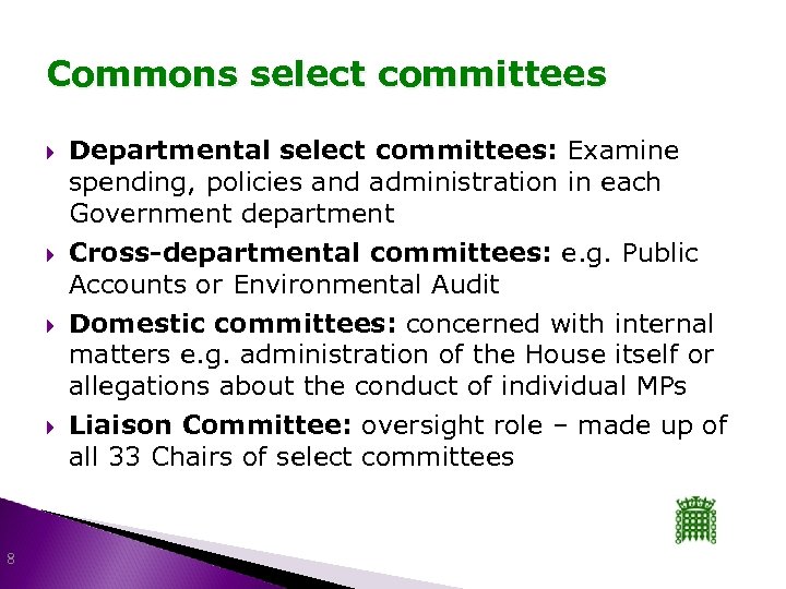 Commons select committees 8 Departmental select committees: Examine spending, policies and administration in each