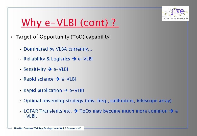 Why e-VLBI (cont) ? • Target of Opportunity (To. O) capability: • Dominated by