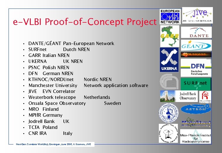 e-VLBI Proof-of-Concept Project • • • • DANTE/GÉANT Pan-European Network SURFnet Dutch NREN GARR