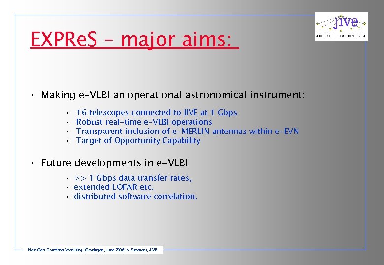 EXPRe. S – major aims: • Making e-VLBI an operational astronomical instrument: • •