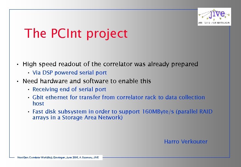 The PCInt project • High speed readout of the correlator was already prepared •