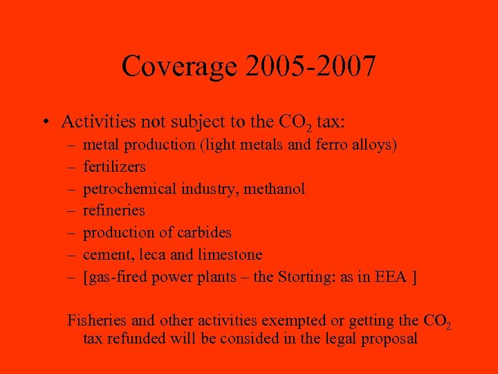 Coverage 2005 -2007 • Activities not subject to the CO 2 tax: – –