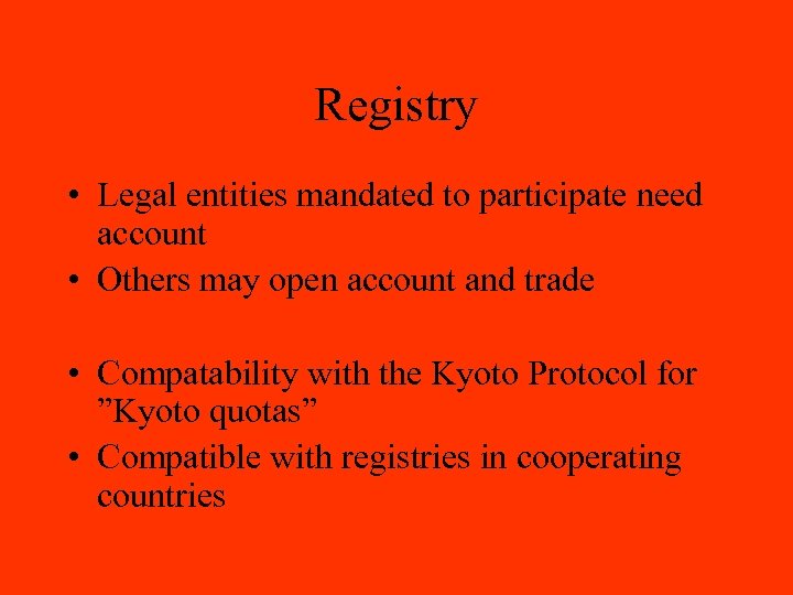 Registry • Legal entities mandated to participate need account • Others may open account