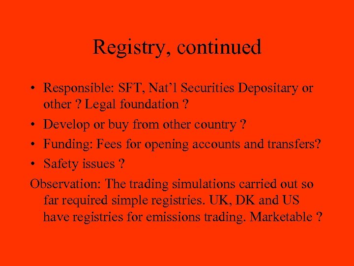 Registry, continued • Responsible: SFT, Nat’l Securities Depositary or other ? Legal foundation ?