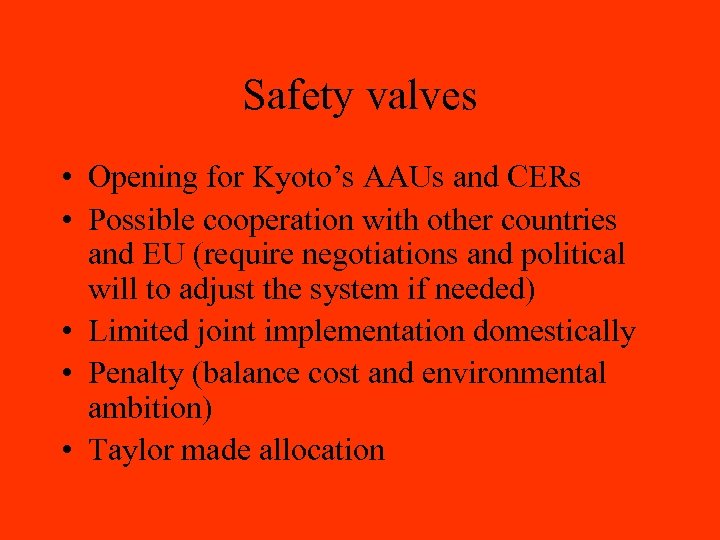 Safety valves • Opening for Kyoto’s AAUs and CERs • Possible cooperation with other