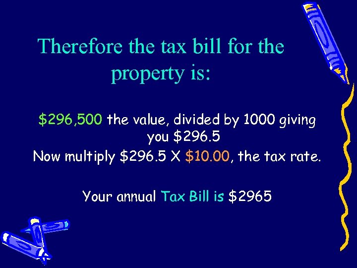 Therefore the tax bill for the property is: $296, 500 the value, divided by