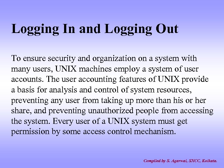 Logging In and Logging Out To ensure security and organization on a system with