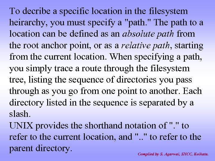 To decribe a specific location in the filesystem heirarchy, you must specify a 