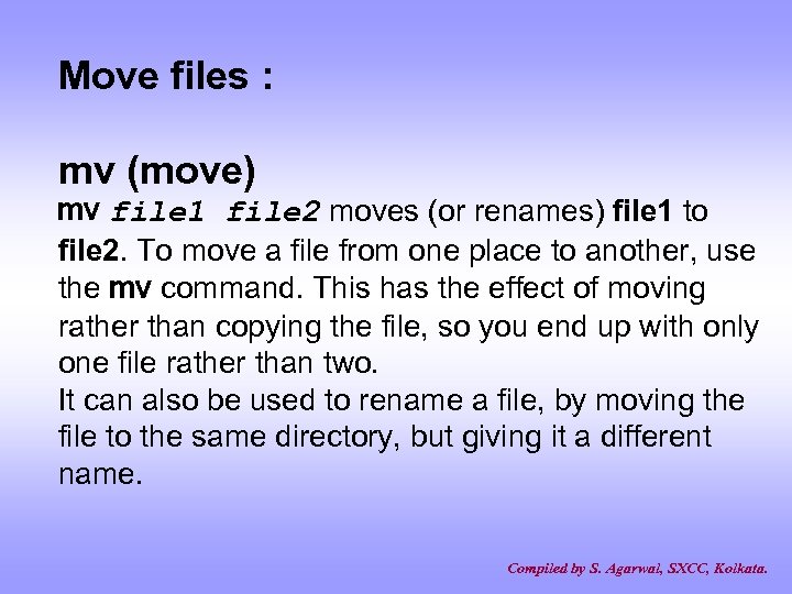 Move files : mv (move) mv file 1 file 2 moves (or renames) file
