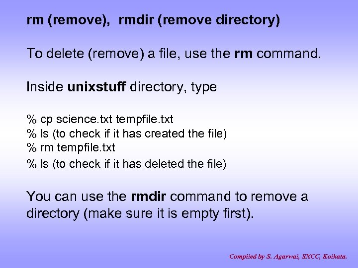 rm (remove), rmdir (remove directory) To delete (remove) a file, use the rm command.