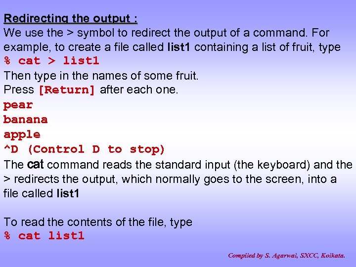 Redirecting the output : We use the > symbol to redirect the output of